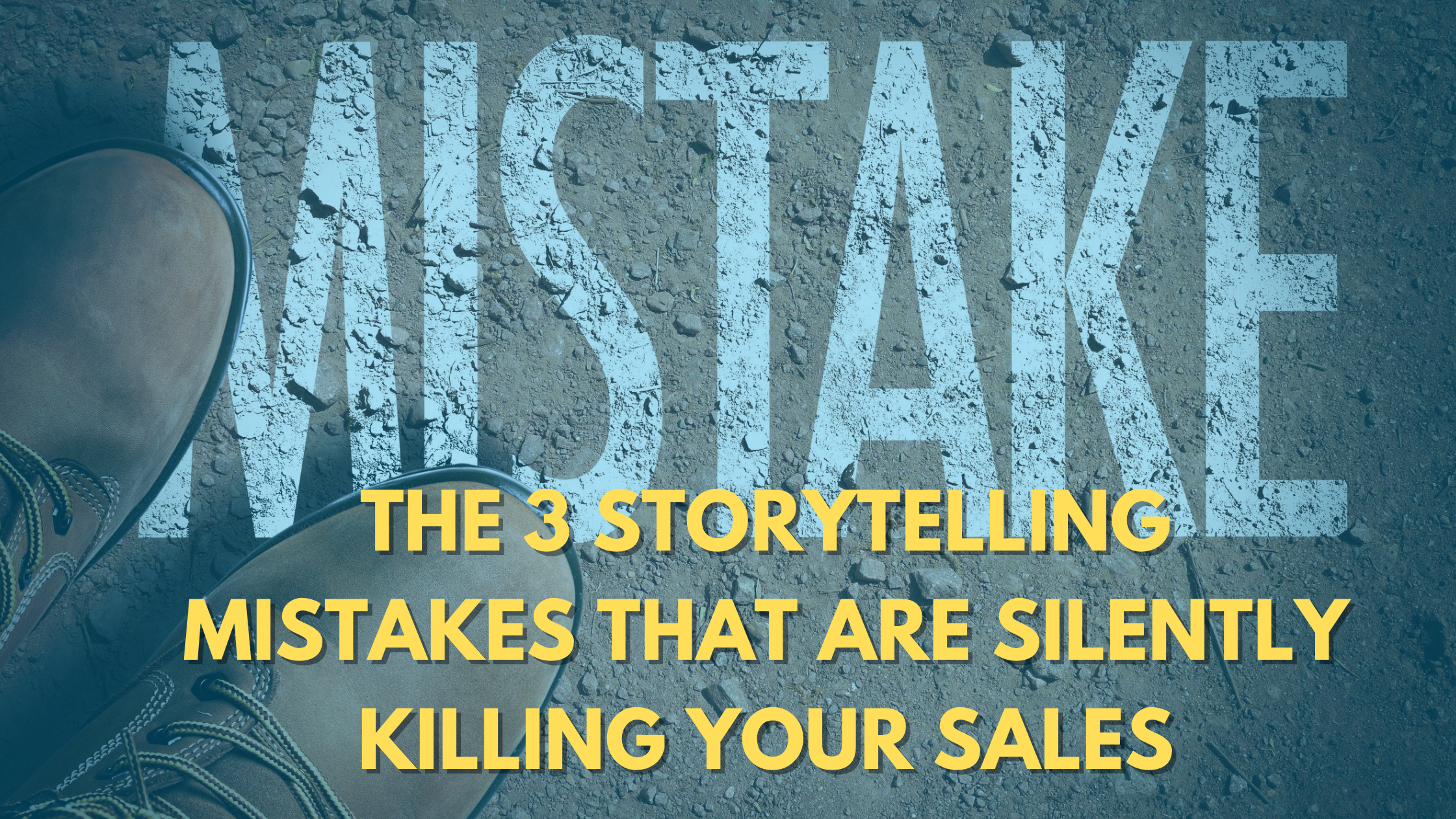 The 3 Storytelling Mistakes That Are Silently Killing Your Sales
