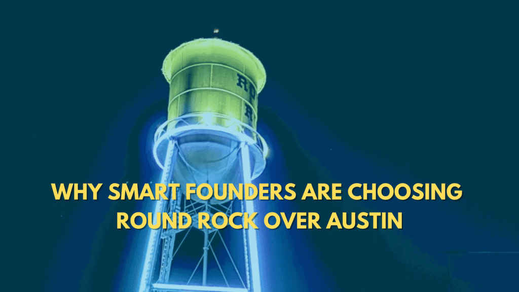 Why Smart Founders Are Choosing Round Rock Over Austin